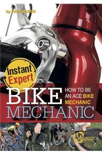 Bike Mechanic: How to Be an Ace Bike Mechanic: How to Be an Ace Bike Mechanic