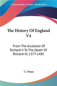 History Of England V4: From The Accession Of Richard II To The Death Of Richard III, 1377-1485