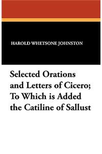 Selected Orations and Letters of Cicero; To Which Is Added the Catiline of Sallust