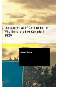 The Narrative of Gordon Sellar Who Emigrated to Canada in 1825