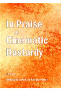 In Praise of Cinematic Bastardy