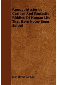 Famous Mysteries - Curious And Fantastic Riddles Of Human Life That Have Never Been Solved