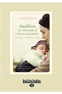 Buddhism for Mothers of Young Children: Becoming a Mindful Parent