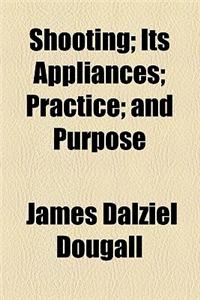 Shooting; Its Appliances Practice and Purpose