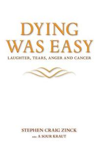 Dying Was Easy - Laughter, Tears, Anger and Cancer