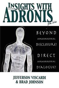Insights with Adronis from Sirius: Beyond Extraterrestrial Disclosure. Direct Extraterrestrial Dialogue.