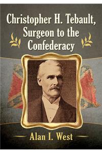 Christopher H. Tebault, Surgeon to the Confederacy