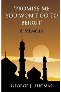 Promise me you won't go to Beirut