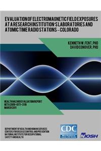 Evaluation of Electromagnetic Field Exposures at a Research Institution's Laboratories and Atomic Time Radio Stations ? Colorado