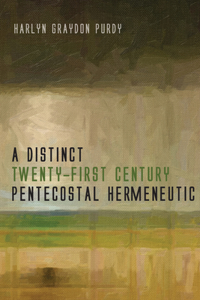 A Distinct Twenty-First Century Pentecostal Hermeneutic