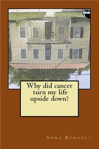 Why did cancer turn my life upside down?