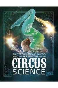 Contortion, German Wheels, and Other Mind-Bending Circus Science