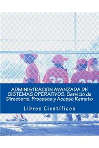 Administracion Avanzada de Sistemas Operativos. Servicio de Directorio, Procesos Y Acceso Remoto