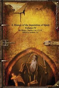 A History of the Inquisition of Spain - Volume IV