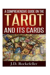 A Comprehensive Guide on the Tarot and Its Cards