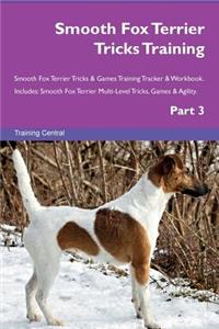 Smooth Fox Terrier Tricks Training Smooth Fox Terrier Tricks & Games Training Tracker & Workbook. Includes: Smooth Fox Terrier Multi-Level Tricks, Games & Agility. Part 3