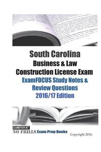 South Carolina Business & Law Construction License Exam ExamFOCUS Study Notes & Review Questions 2016/17 Edition