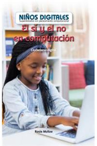 El Sí Y El No En Computación: Ciudadanía Digital (Computer DOS and Don'ts: Digital Citizenship)