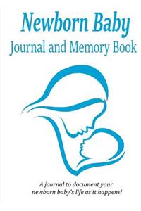 Newborn Baby Journal and Memory Book: Baby memory book to document your newborn baby's life as it happens!