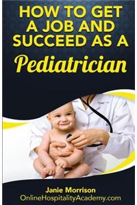 How to Get a Job and Succeed as a Pediatrician