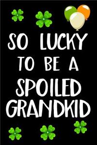 So Lucky To Be A Spoiled Grandkid