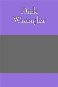 Dick Wrangler: A 6 x 9 Lined Journal