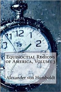 Equinoctial Regions of America, Volume 3
