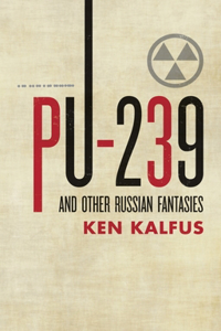 PU-239 and Other Russian Fantasies