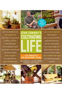 Sean Conways Cultiviting Life 125 Projects for Backyard Living