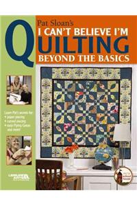 I Can't Believe I'm Quilting, Beyond the Basics