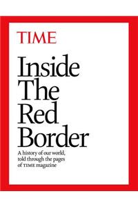 Inside the Red Border: A History of Our World, Told Through the Pages of Time Magazine