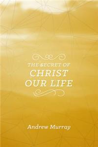 Secret Of Christ Our Life, The