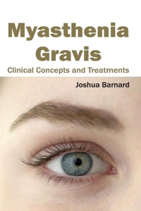 Myasthenia Gravis: Clinical Concepts and Treatments: Clinical Concepts and Treatments