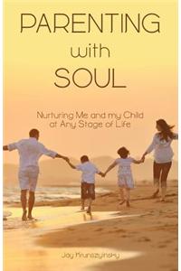 Parenting with Soul: Nurturing Me and My Child at Any Stage of Life