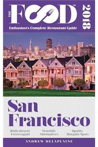 San Francisco - 2018 - The Food Enthusiast's Complete Restaurant Guide