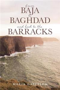 from Baja to Baghdad and back to the Barracks