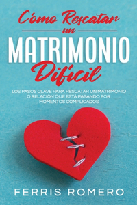 Como Rescatar un Matrimonio Dificil