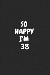 So Happy I'm 38