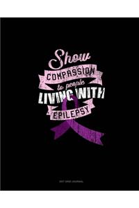 Show Compassion To People Living With Epilepsy