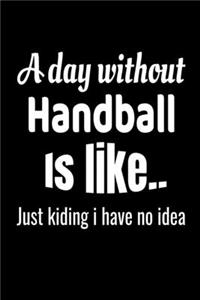 A day without handball is like.. just kiding i have no idea