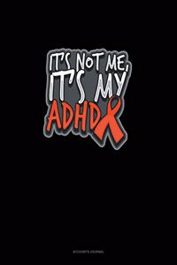 It's Not Me, It's My Adhd