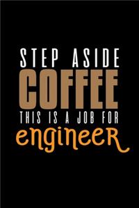 Step aside coffee. This is a job for engineer