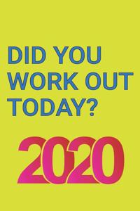 Did You Work Out Today?: 2020 Exercise Log Book