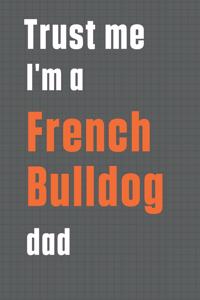 Trust me I'm a French Bulldog dad