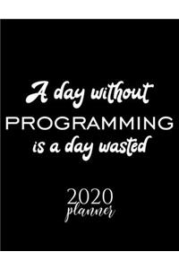 A Day Without Programming Is A Day Wasted 2020 Planner