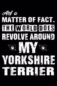 The World Does Revolve Around My Yorkshire terrier