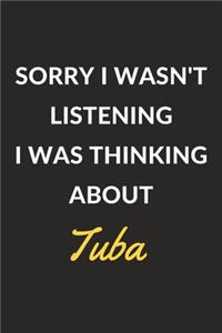 Sorry I Wasn't Listening I Was Thinking About Tuba