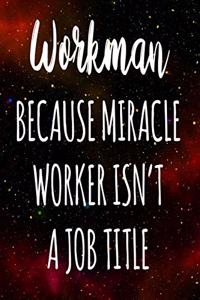 Workman Because Miracle Worker Isn't A Job Title