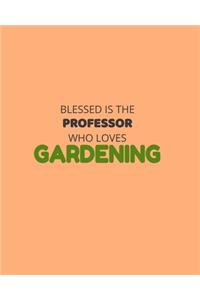 Blessed Is The Professor Who Loves Gardening