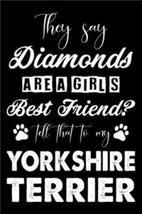 They Say Diamonds Are A Girl's Best Friend Tell That To My Yorkshire terrier